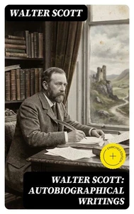 Walter Scott: Autobiographical Writings