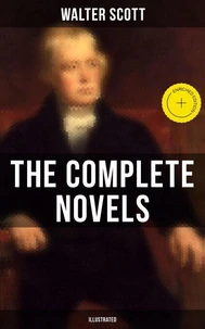 WALTER SCOTT: The Complete Novels (Illustrated)
