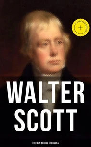 Walter Scott - The Man Behind the Books