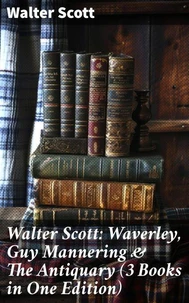 Walter Scott: Waverley, Guy Mannering &amp; The Antiquary (3 Books in One Edition)