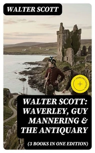 Walter Scott: Waverley, Guy Mannering &amp; The Antiquary (3 Books in One Edition)