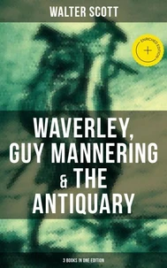Walter Scott: Waverley, Guy Mannering &amp; The Antiquary (3 Books in One Edition)
