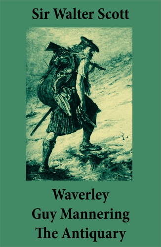 Walter Scott et Andrew Lang - Waverley + Guy Mannering + The Antiquary (3 Unabridged and fully Illustrated Classics with Introductory Essay and Notes by Andrew Lang).
