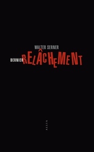 Walter Serner - Dernier relâchement - Un bréviaire pratique pour les escrocs et ceux qui veulent le devenir.