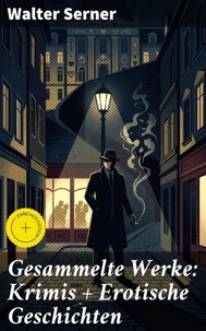 Gesammelte Werke: Krimis + Erotische Geschichten
