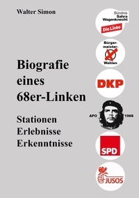 Walter Simon - Biografie eines 68er-Linken - Stationen, Erlebnisse, Erfahrungen.