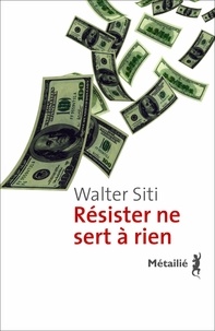 Walter Siti - Résister ne sert à rien.