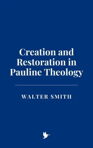 Creation and Restoration in Pauline Theology
