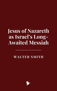 Jesus of Nazareth as Israel’s Long-Awaited Messiah