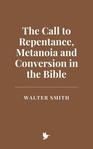 The Call to Repentance, Metanoia and Conversion in the Bible