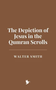 The Depiction of Jesus in the Qumran Scrolls