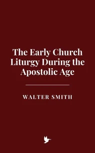 The Early Church Liturgy During the Apostolic Age