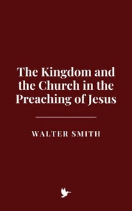 The Kingdom and the Church in the Preaching of Jesus