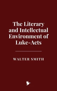 The Literary and Intellectual Environment of Luke-Acts