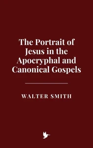 The Portrait of Jesus in the Apocryphal and Canonical Gospels