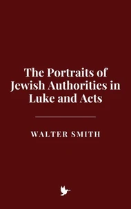 The Portraits of Jewish Authorities in Luke and Acts