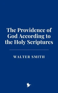 The Providence of God According to the Holy Scriptures