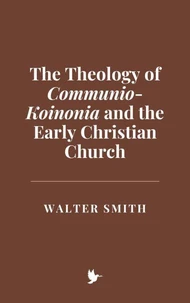 The Theology of Communio-Koinonia and the Early Christian Church
