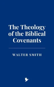 The Theology of the Biblical Covenants