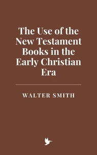 The Use of the New Testament Books in the Early Christian Era