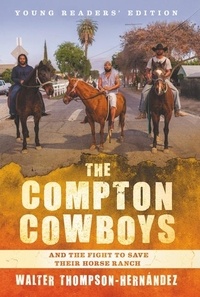 Walter Thompson-Hernandez - The Compton Cowboys: Young Readers' Edition - And the Fight to Save Their Horse Ranch.