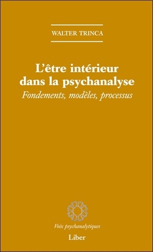 Walter Trinca - L'être intérieur dans la psychanalyse - Fondements, modèles, processus.