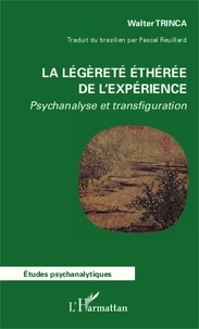 Walter Trinca - La légèreté éthérée de l'expérience - Psychanalyse et transfiguration.