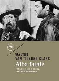 Walter Van Tilburg Clark et Roberto Serrai - Alba fatale.