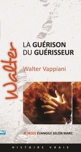 Walter Vappiani - La guérison du guérisseur.