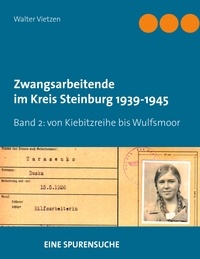 Walter Vietzen - Zwangsarbeitende im Kreis Steinburg 1939-1945 - eine Spurensuche - Band 2  von Kiebitzreihe bis Wulfsmoor.