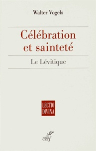 Walter Vogels - Célébration et sainteté - Le Lévitique.