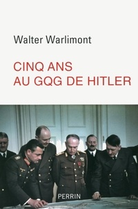 Walter Warlimont - Cinq ans au GQG d'Hitler.