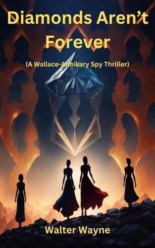  Walter Wayne - Diamonds Aren't Forever - The Wallace-Adhikary Spy-Thrillers, #3.