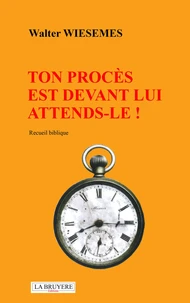 Ton procès est devant lui attends-le !