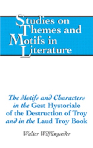 Walter Wilflingseder - The Motifs and Characters in the «Gest Hystoriale of the Destruction of Troy» and in the «Laud Troy Book».