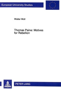 Walter Woll - Thomas Paine: Motives for Rebellion.