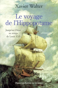 Le Voyage De L'Hippopotame. Jusqu'En Chine Au Temps De Louis Xvi