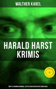 Harald Harst Krimis: Über 70 Kriminalromane & Detektivgeschichten in einem Buch