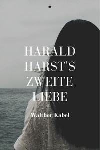 Walther Kabel et mehrbuch Verlag - Harald Harsts zweite Liebe - Klassiker der Weltliteratur.