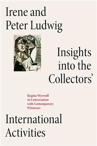  Walther Konig - Irene And Peter Ludwig. Insights Into The Collectors - International Activities.