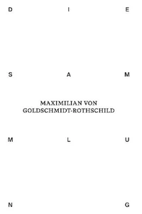 The Collection of Maximilian Von Goldschmidt-Rothschild