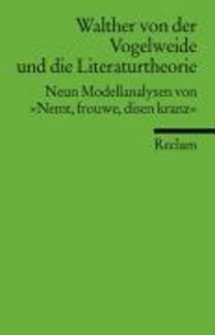 Walther von der Vogelweide und die Literaturtheorie - Neun Modellanalysen von "Nemt, vrouwe, disen kranz".