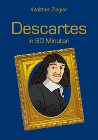 Walther Ziegler - Descartes in 60 Minuten.