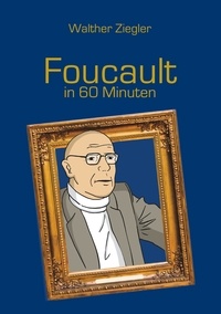 Walther Ziegler - Foucault in 60 Minuten.