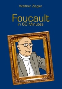 Walther Ziegler - Foucault in 60 Minutes.