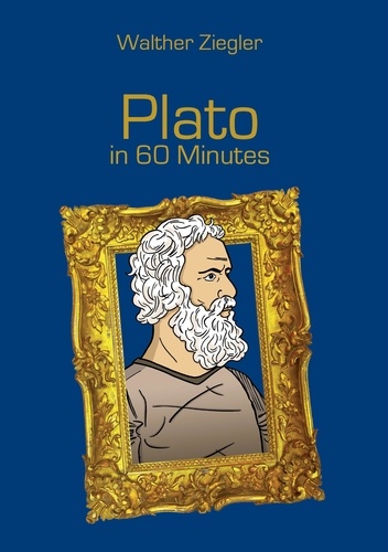 Plato in 60 Minutes. Great Thinkers in 60 Minutes