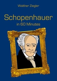 Walther Ziegler - Schopenhauer in 60 Minutes.
