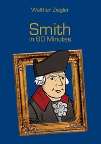 Walther Ziegler - Smith in 60 Minutes - Great Thinkers in 60 Minutes.