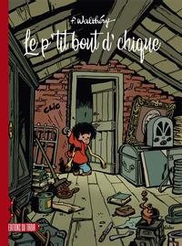 Tome 1, Le p'tit bout d'chique ; Tome 2, Le p'tit bout d'chique bout à bout ; Tome 3, Le p'tit bout de chique en vacances