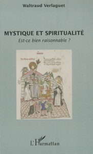 Waltraud Verlaguet - Mystique et spiritualité - Est-ce bien raisonnable ?.